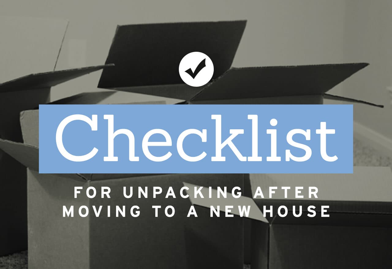 Checklist for Unpacking After Moving to a New House