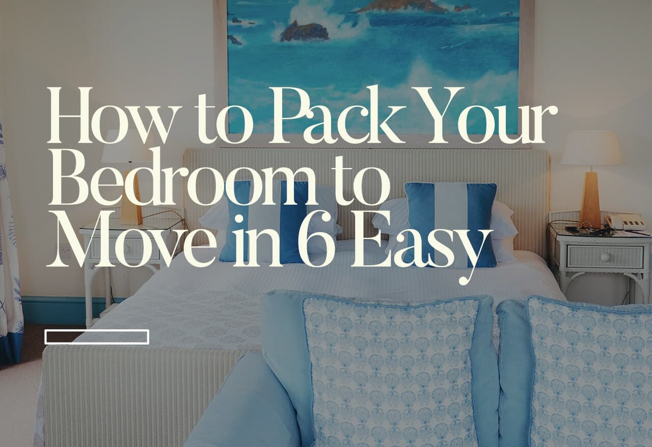 How to Pack Your Bedroom to Move in 6 Easy Steps