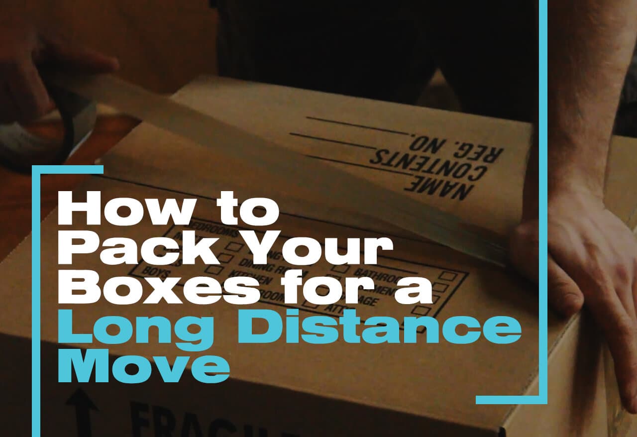 How to Pack Your Boxes for a Long Distance Move